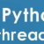 Create and Start a Python Thread with Examples: A Beginner Tutorial - Python Tutorial